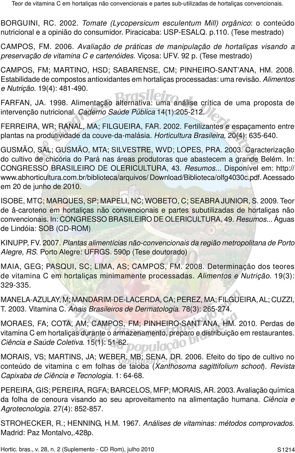 2008. Estabilidade de compostos antioxidantes em hortaliças processadas: uma revisão. Alimentos e Nutrição. 19(4): 481-490. FARFAN, JA. 1998.