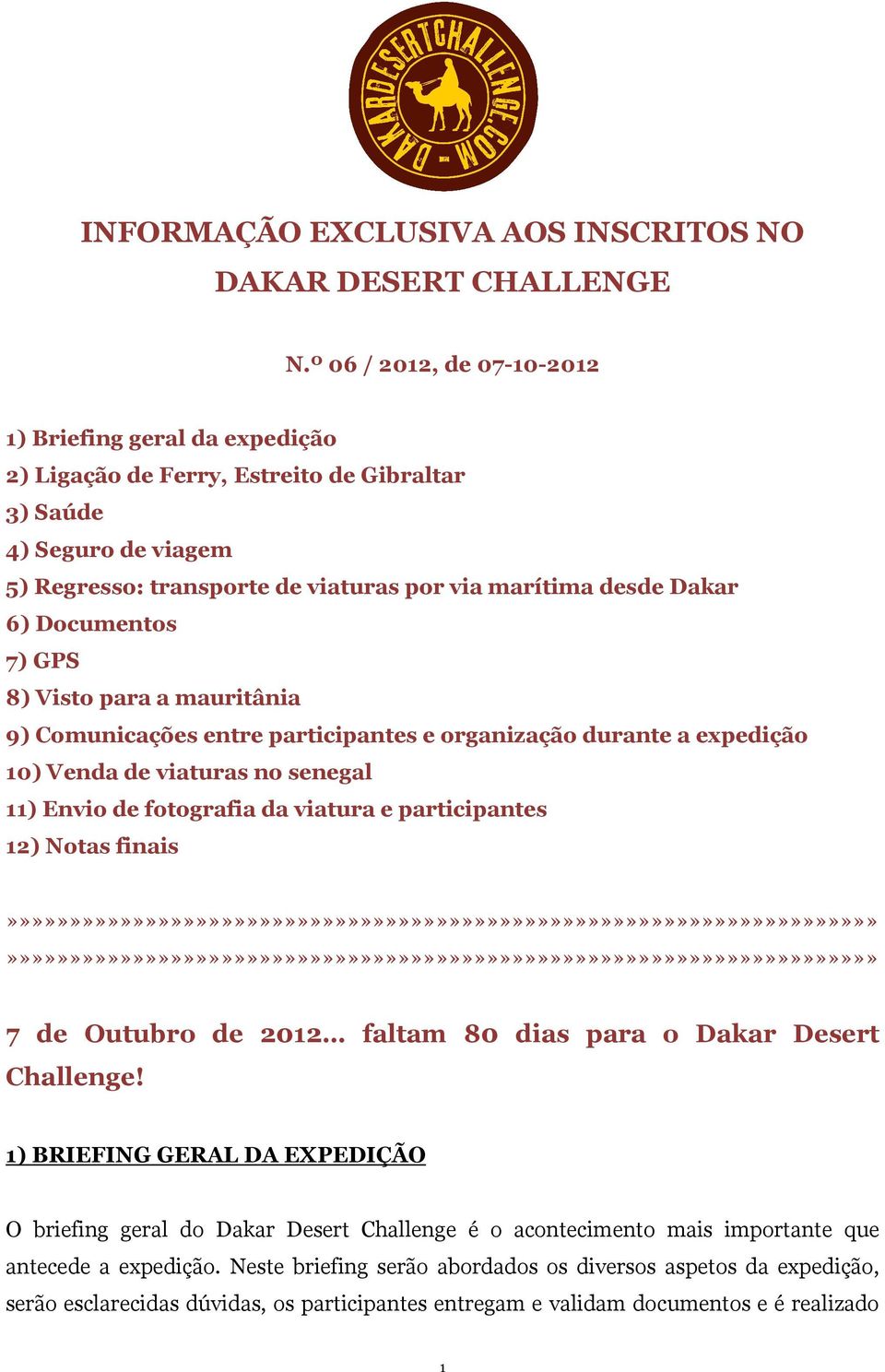 Documentos 7) GPS 8) Visto para a mauritânia 9) Comunicações entre participantes e organização durante a expedição 10) Venda de viaturas no senegal 11) Envio de fotografia da viatura e participantes