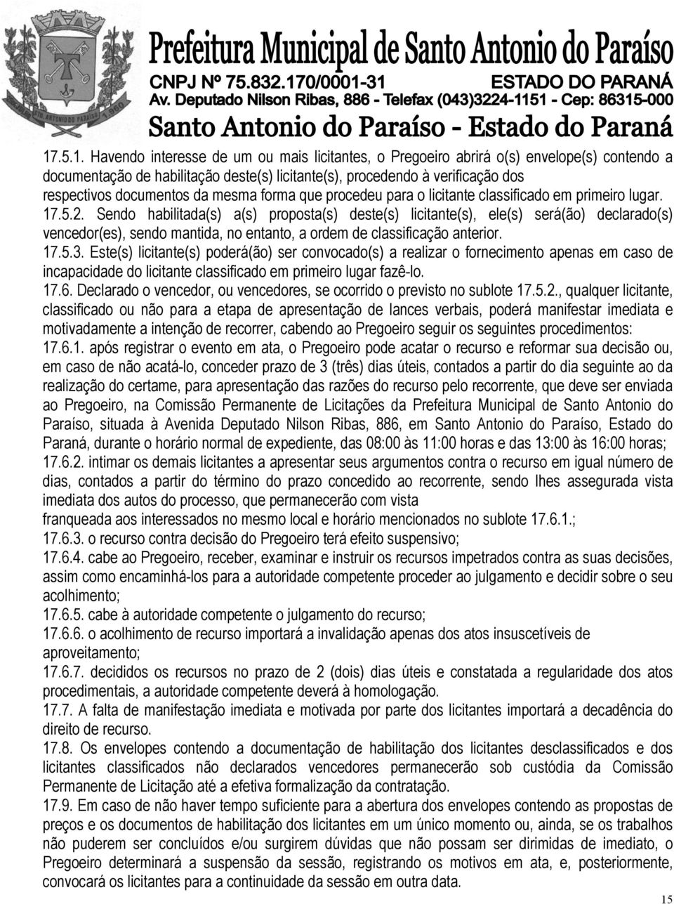 Sendo habilitada(s) a(s) proposta(s) deste(s) licitante(s), ele(s) será(ão) declarado(s) vencedor(es), sendo mantida, no entanto, a ordem de classificação anterior. 17.5.3.