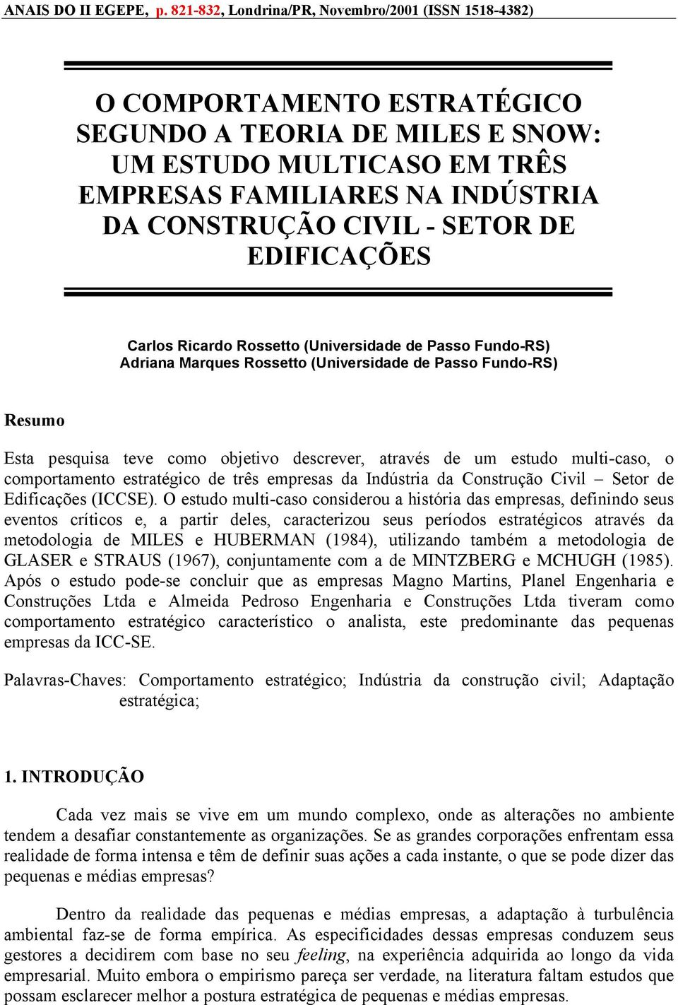 SETOR DE EDIFICAÇÕES Carlos Ricardo Rossetto (Universidade de Passo Fundo-RS) Adriana Marques Rossetto (Universidade de Passo Fundo-RS) Resumo Esta pesquisa teve como objetivo descrever, através de