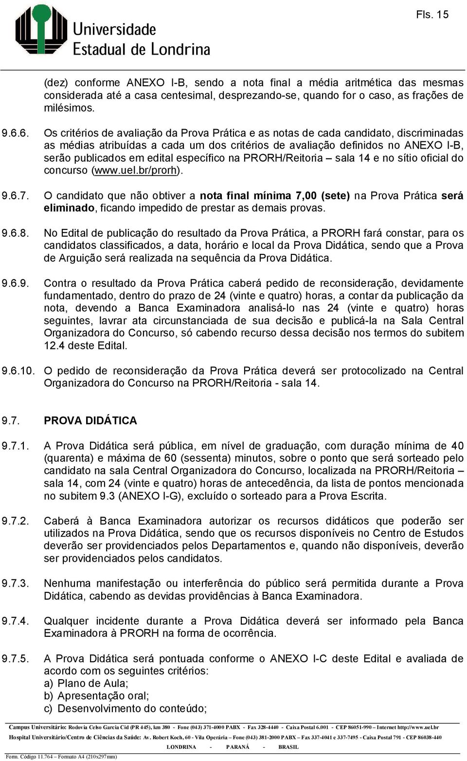específico na PRORH/Reitoria sala 14 e no sítio oficial do concurso (www.uel.br/prorh). 9.6.7.