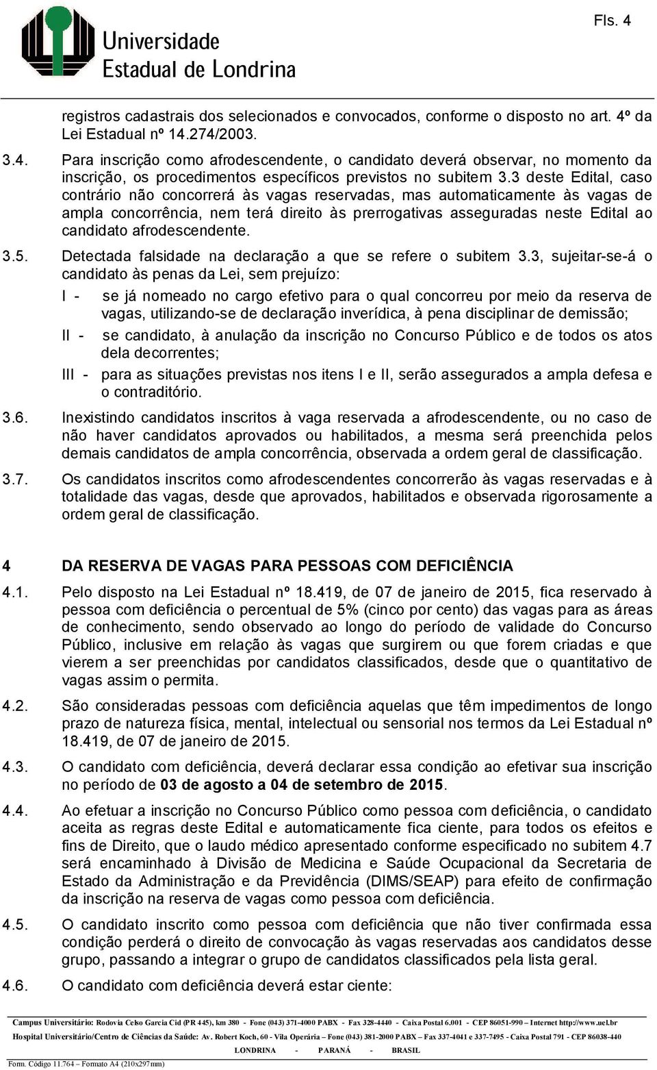 afrodescendente. 3.5. Detectada falsidade na declaração a que se refere o subitem 3.