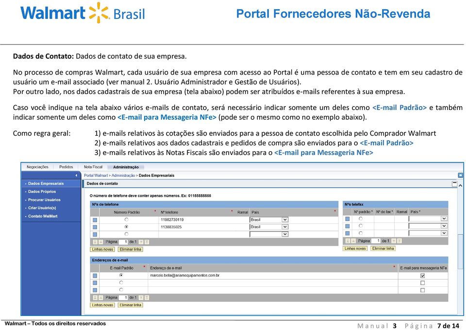 Usuário Administrador e Gestão de Usuários). Por outro lado, nos dados cadastrais de sua empresa (tela abaixo) podem ser atribuídos e-mails referentes à sua empresa.