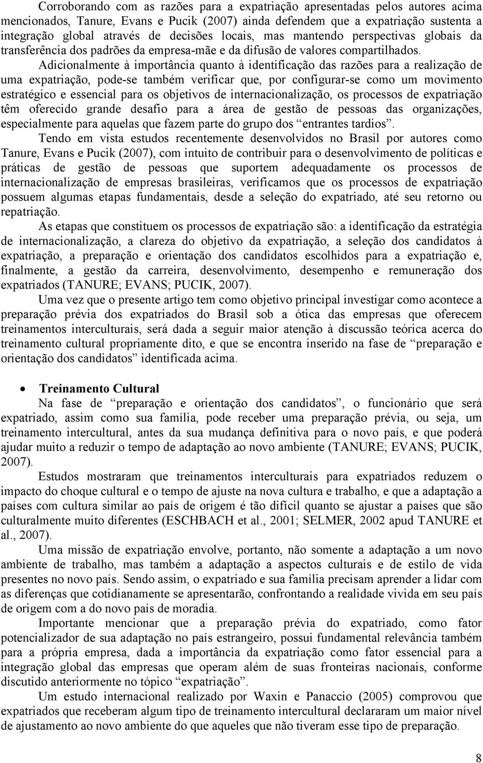 Adicionalmente à importância quanto à identificação das razões para a realização de uma expatriação, pode-se também verificar que, por configurar-se como um movimento estratégico e essencial para os