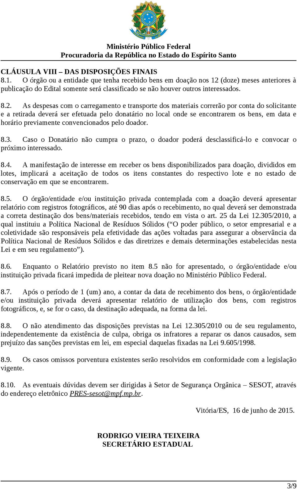 (doze) meses anteriores à publicação do Edital somente será classificado se não houver outros interessados. 8.2.