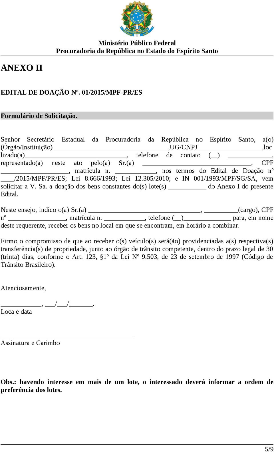 (a), CPF, matrícula n., nos termos do Edital de Doação nº /2015/MPF/PR/ES; Lei 8.666/1993; Lei 12.305/2010; e IN 001/1993/MPF/SG/SA, vem solicitar a V. Sa.