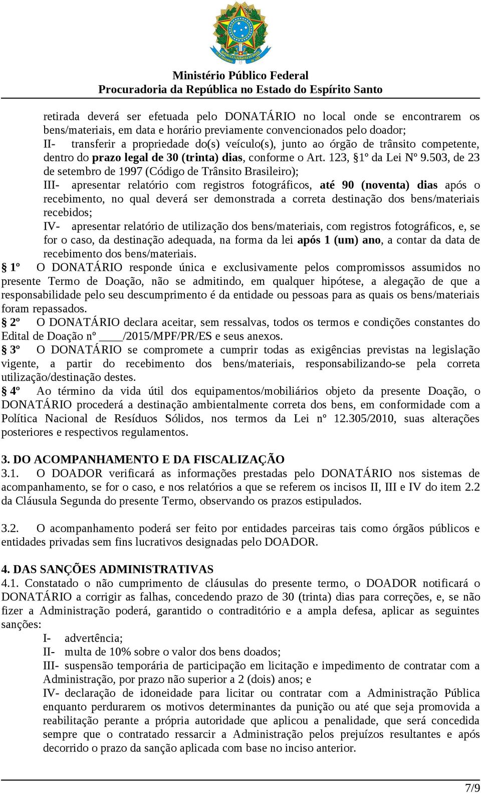 503, de 23 de setembro de 1997 (Código de Trânsito Brasileiro); III- apresentar relatório com registros fotográficos, até 90 (noventa) dias após o recebimento, no qual deverá ser demonstrada a