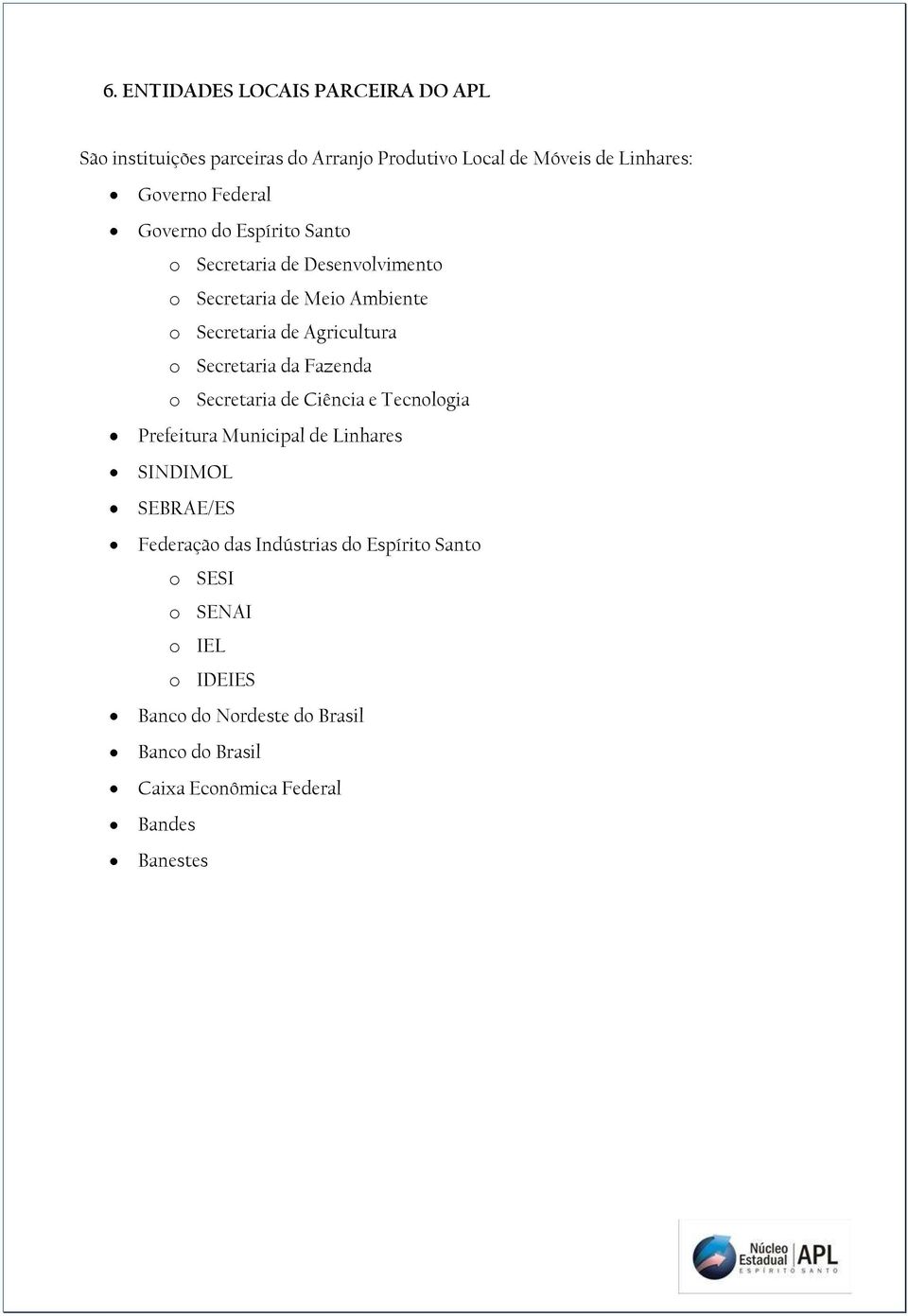 da Fazenda o Secretaria de Ciência e Tecnologia Prefeitura Municipal de Linhares SINDIMOL SEBRAE/ES Federação das Indústrias do