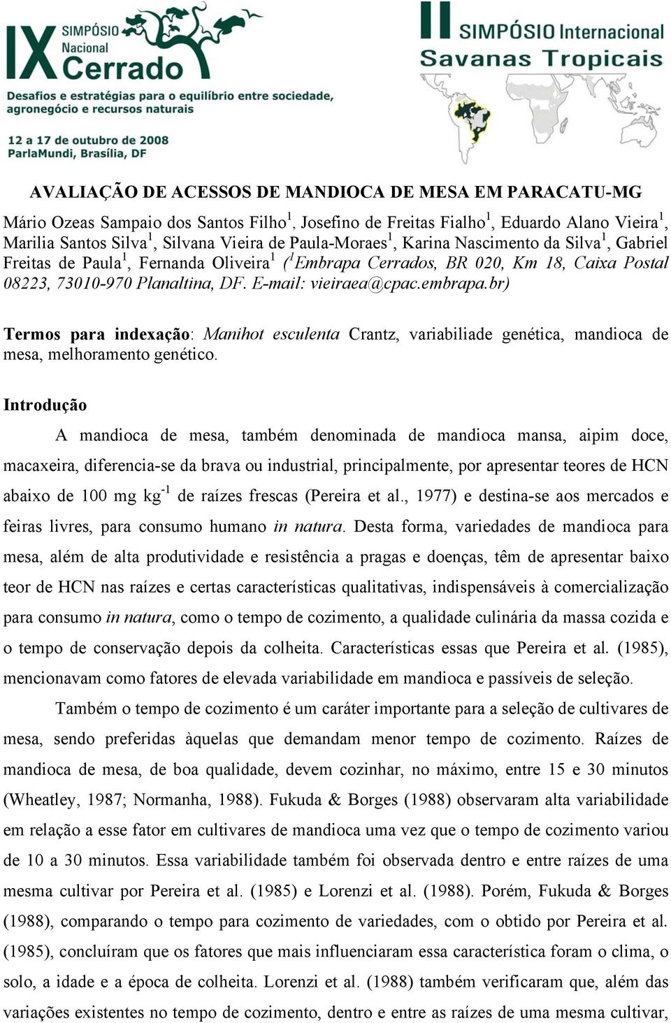 embrapa.br) Termos para indexação: Manihot esculenta Crantz, variabiliade genética, mandioca de mesa, melhoramento genético.