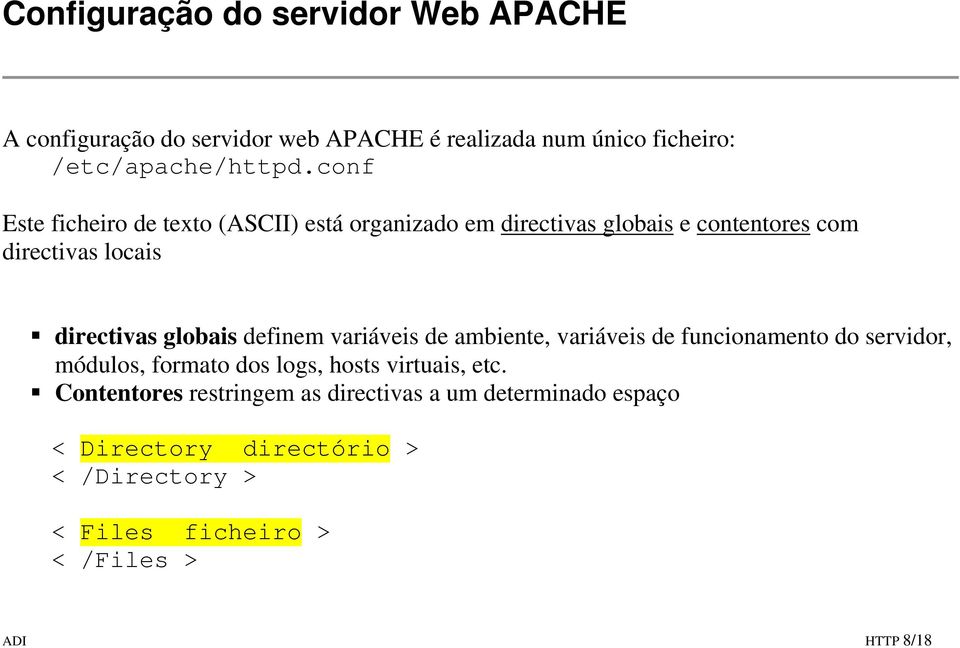 definem variáveis de ambiente, variáveis de funcionamento do servidor, módulos, formato dos logs, hosts virtuais, etc.