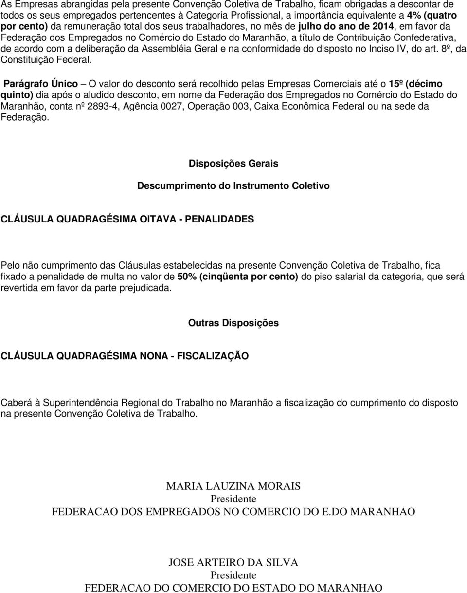 Confederativa, de acordo com a deliberação da Assembléia Geral e na conformidade do disposto no Inciso IV, do art. 8º, da Constituição Federal.