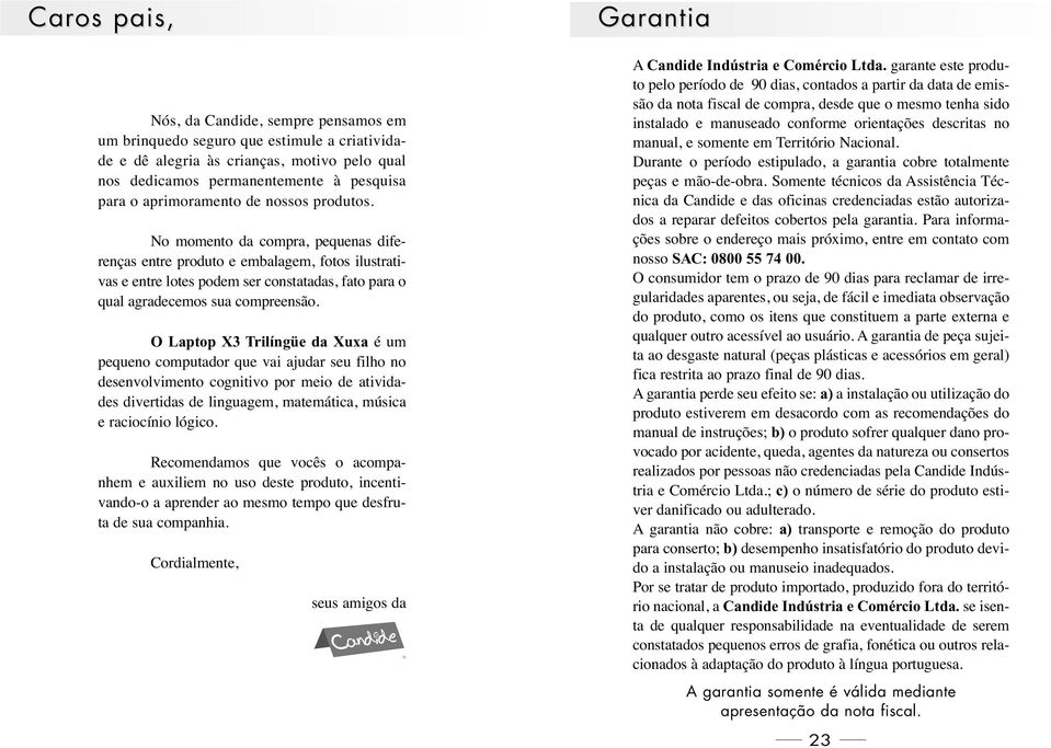 No momento da compra, pequenas diferenças entre produto e embalagem, fotos ilustrativas e entre lotes podem ser constatadas, fato para o qual agradecemos sua compreensão.