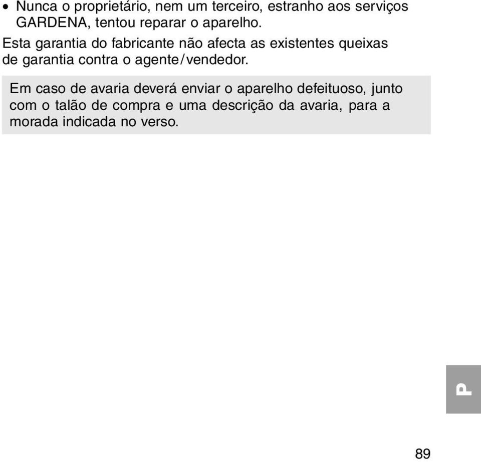 Esta garantia do fabricante não afecta as existentes queixas de garantia contra o