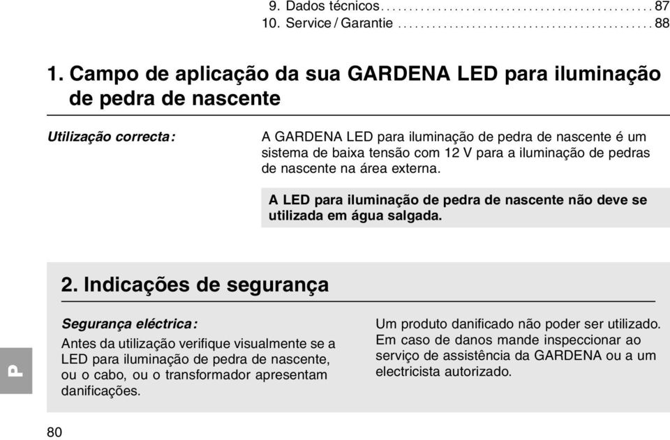 iluminação de pedras de nascente na área externa. A LED para iluminação de pedra de nascente não deve se utilizada em água salgada. 2.