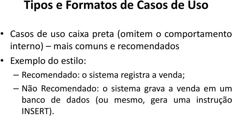 Recomendado: o sistema registra a venda; Não Recomendado: o sistema