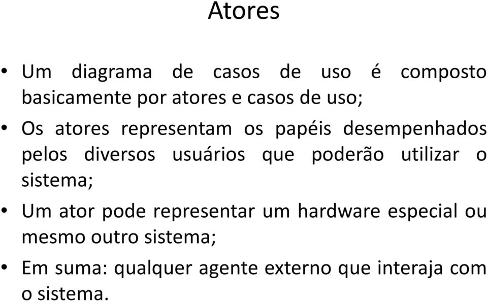 que poderão utilizar o sistema; Um ator pode representar um hardware especial