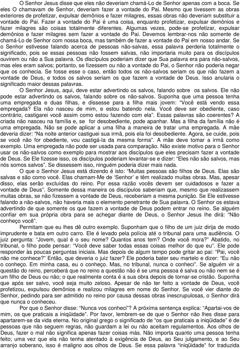 Fazer a vontade do Pai é uma coisa, enquanto profetizar, expulsar demônios e fazer milagres são coisas totalmente diferentes.