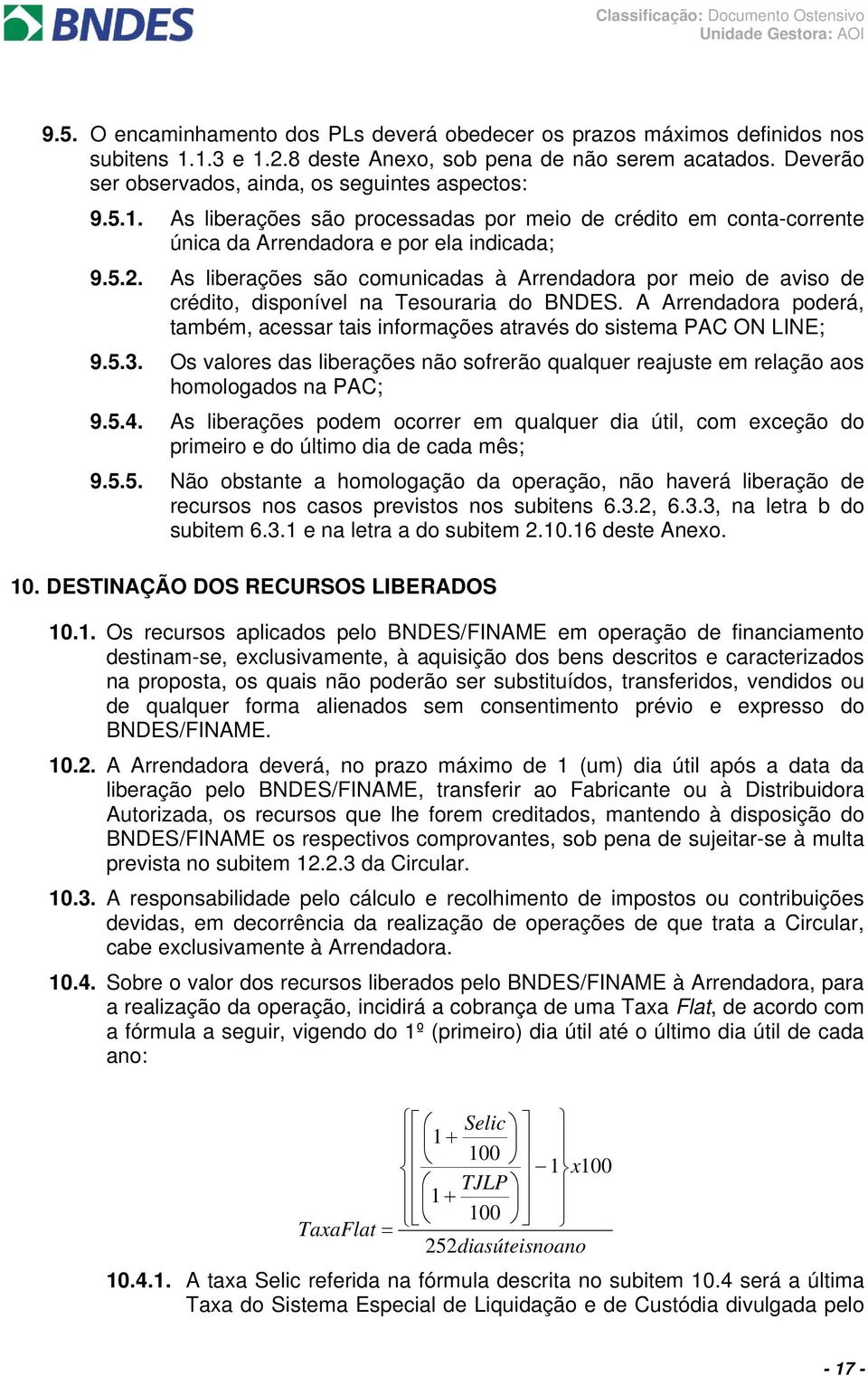 As liberações são comunicadas à Arrendadora por meio de aviso de crédito, disponível na Tesouraria do BNDES. A Arrendadora poderá, também, acessar tais informações através do sistema PAC ON LINE; 9.5.