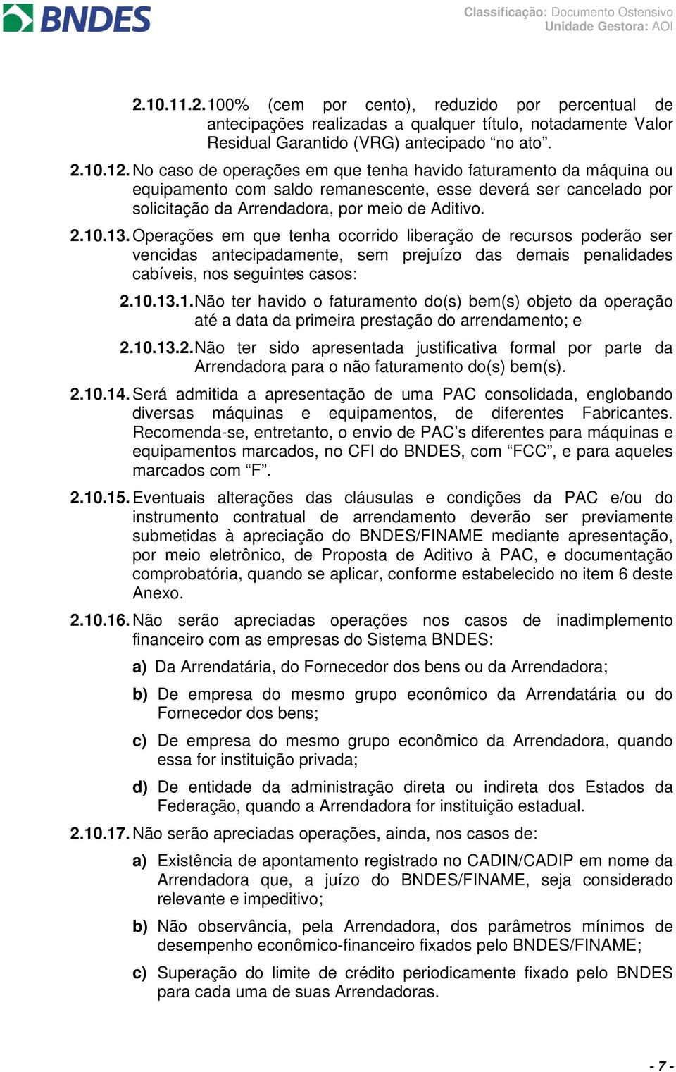 Operações em que tenha ocorrido liberação de recursos poderão ser vencidas antecipadamente, sem prejuízo das demais penalidades cabíveis, nos seguintes casos: 2.10