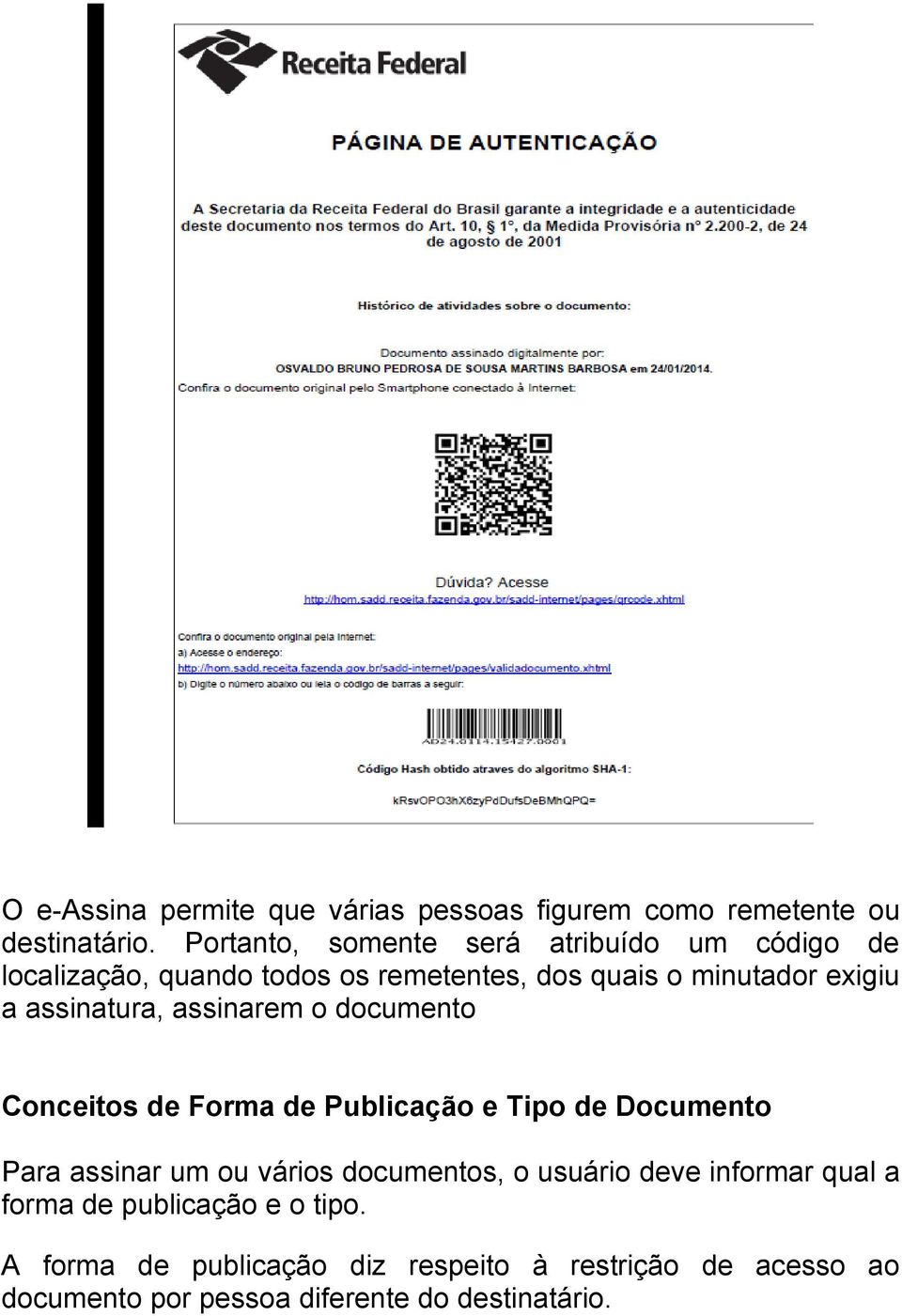 assinatura, assinarem o documento Conceitos de Forma de Publicação e Tipo de Documento Para assinar um ou vários