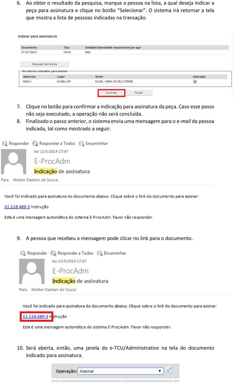 Caso esse passo não seja executado, a operação não será concluída. 8.