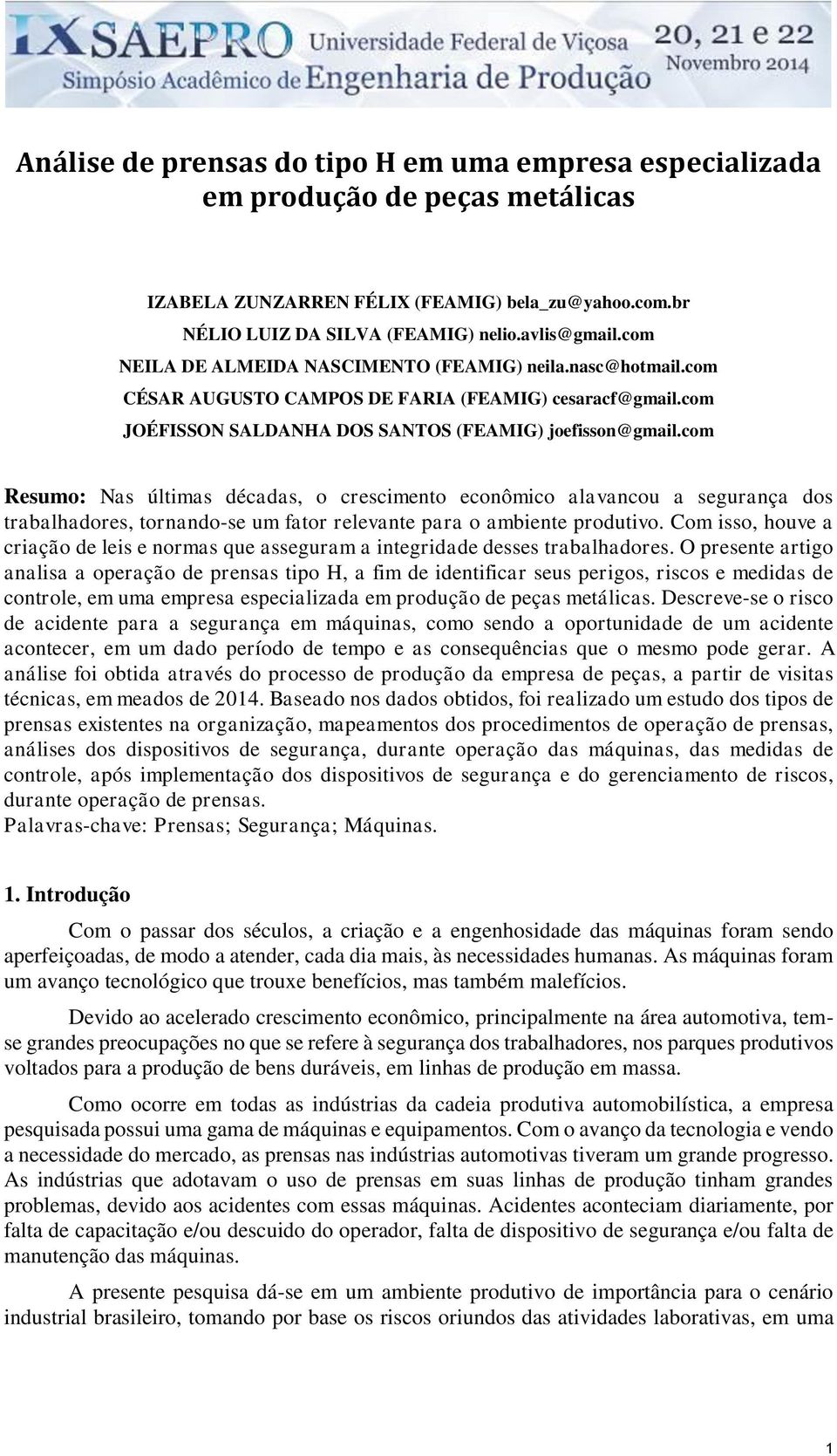 com Resumo: Nas últimas décadas, o crescimento econômico alavancou a segurança dos trabalhadores, tornando-se um fator relevante para o ambiente produtivo.