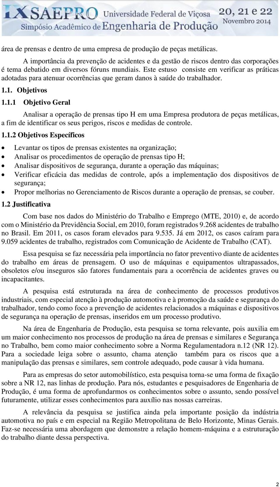 Este estuso consiste em verificar as práticas adotadas para atenuar ocorrências que geram danos à saúde do trabalhador. 1.