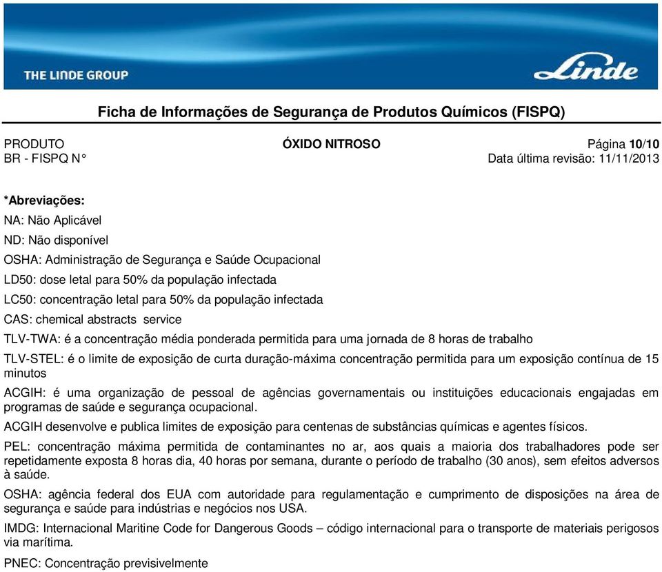 duração-máxima concentração permitida para um exposição contínua de 15 minutos ACGIH: é uma organização de pessoal de agências governamentais ou instituições educacionais engajadas em programas de