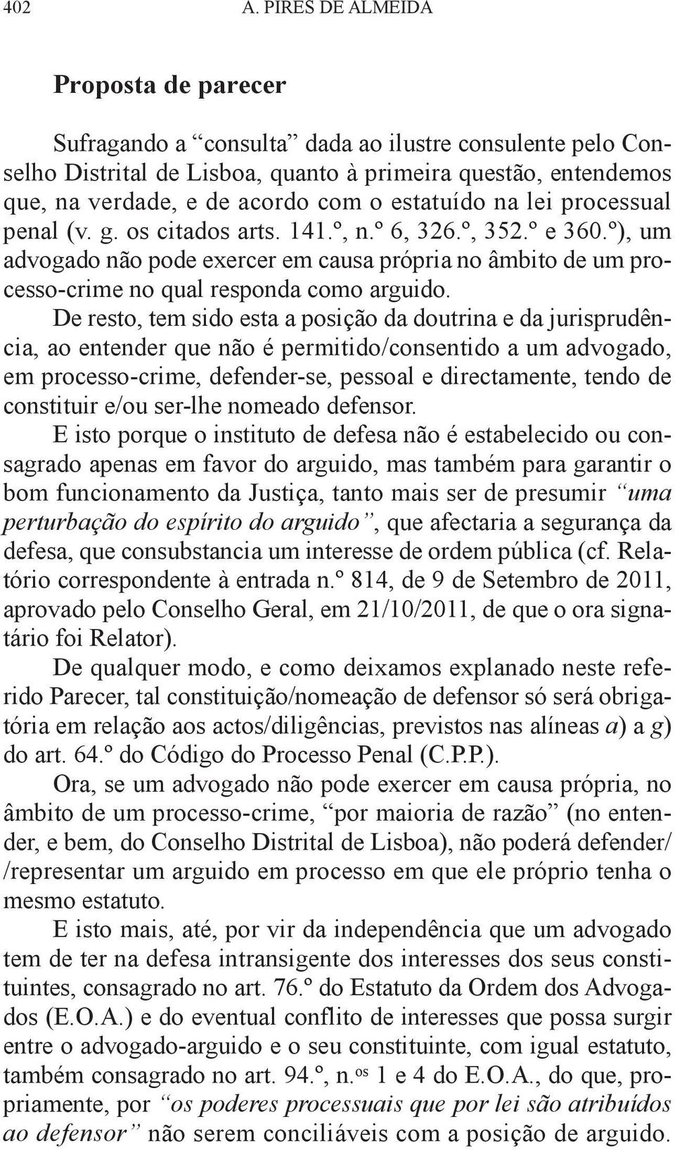 estatuído na lei processual penal (v. g. os citados arts. 141.º, n.º 6, 326.º, 352.º e 360.