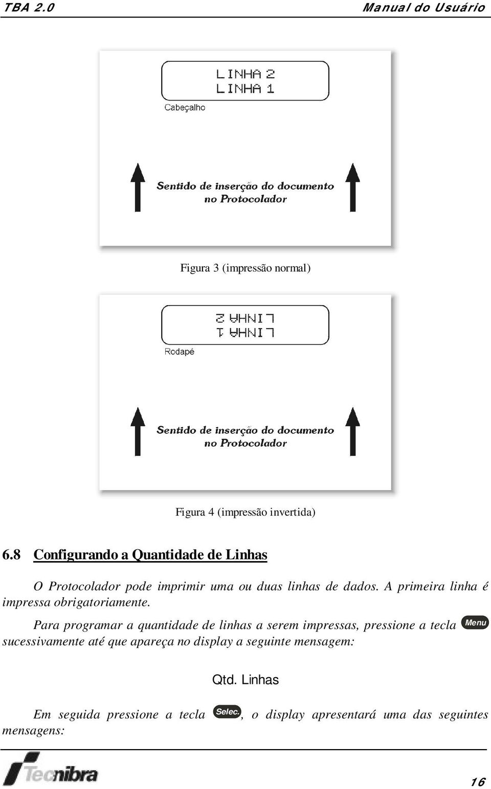 A primeira linha é impressa obrigatoriamente.