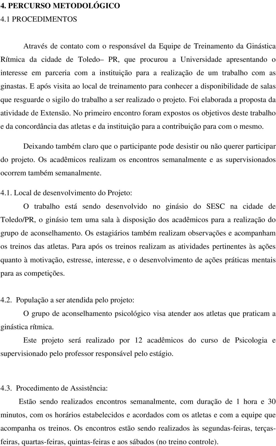 instituição para a realização de um trabalho com as ginastas.