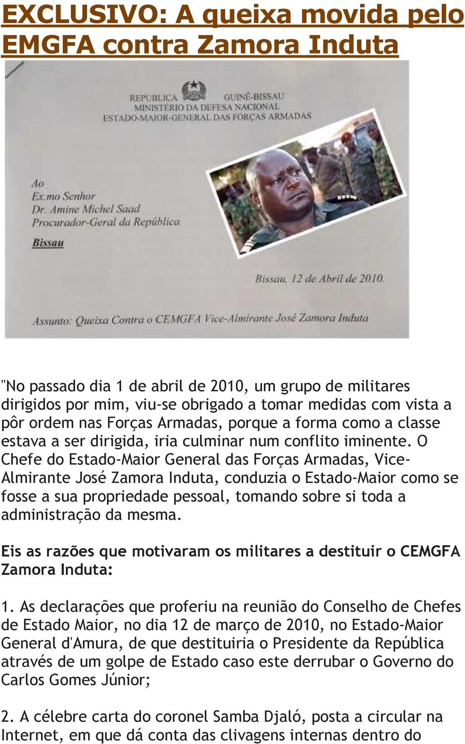 O Chefe do Estado-Maior General das Forças Armadas, Vice- Almirante José Zamora Induta, conduzia o Estado-Maior como se fosse a sua propriedade pessoal, tomando sobre si toda a administração da mesma.