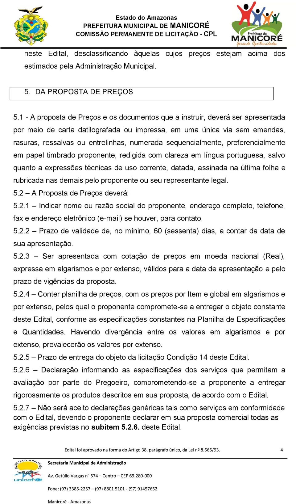 sequencialmente, preferencialmente em papel timbrado proponente, redigida com clareza em língua portuguesa, salvo quanto a expressões técnicas de uso corrente, datada, assinada na última folha e