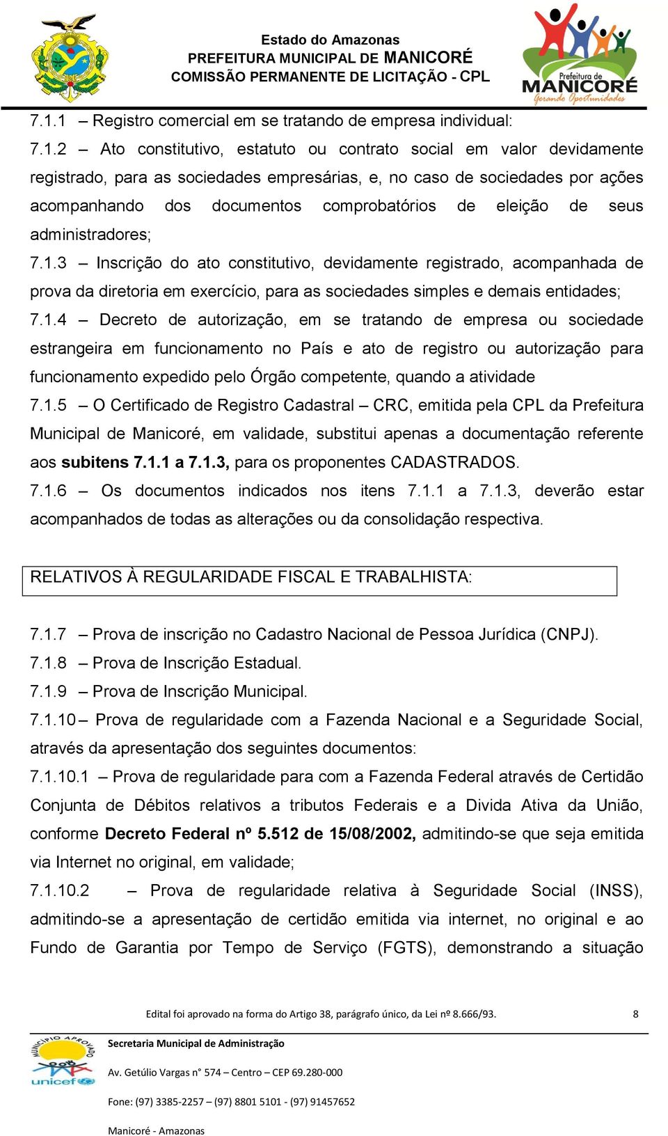 3 Inscrição do ato constitutivo, devidamente registrado, acompanhada de prova da diretoria em exercício, para as sociedades simples e demais entidades; 7.1.