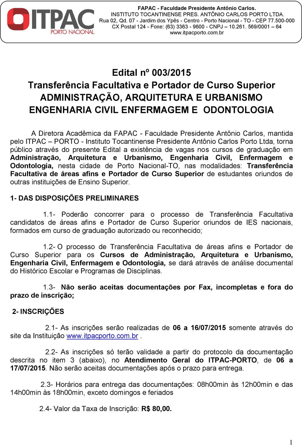 graduação em Administração, Arquitetura e Urbanismo, Engenharia Civil, Enfermagem e Odontologia, nesta cidade de Porto Nacional-TO, nas modalidades: Transferência Facultativa de áreas afins e