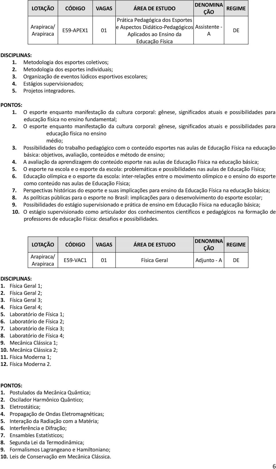 O esporte enquanto manifestação da cultura corporal: gênese, significados atuais e possibilidades para educação física no ensino fundamental; 2.