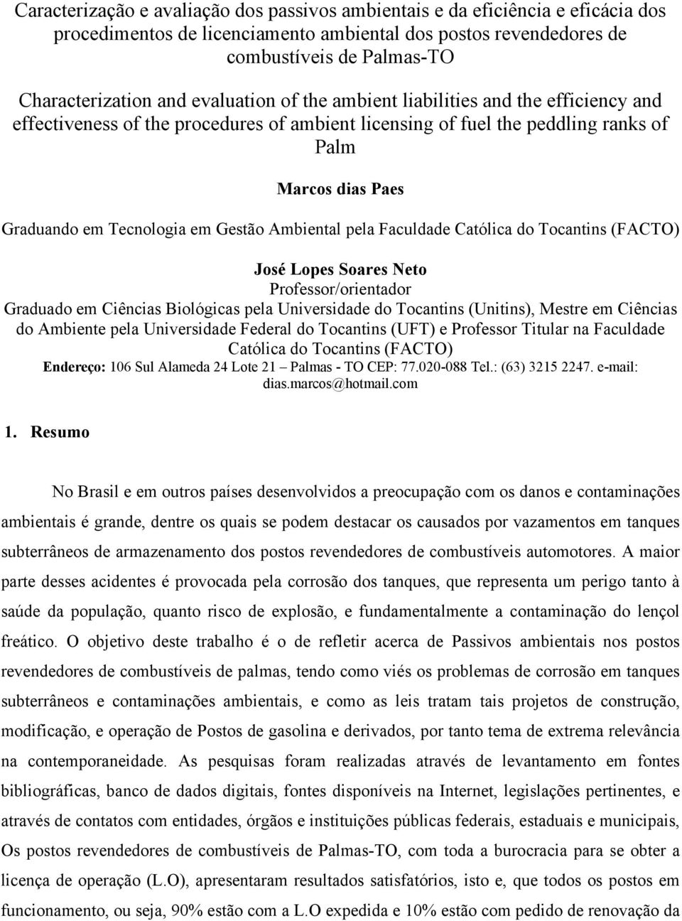 Ambiental pela Faculdade Católica do Tocantins (FACTO) José Lopes Soares Neto Professor/orientador Graduado em Ciências Biológicas pela Universidade do Tocantins (Unitins), Mestre em Ciências do