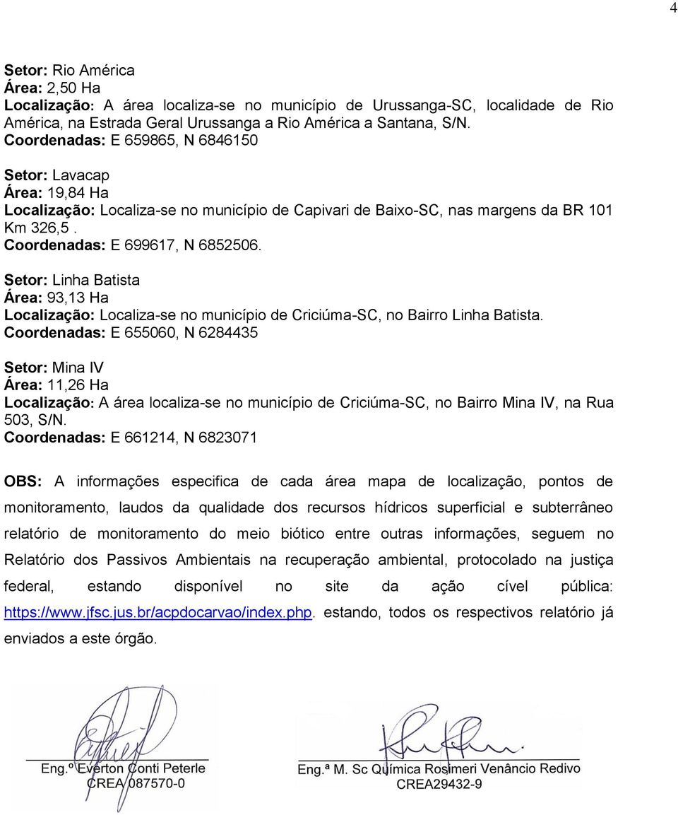 Setor: Linha Batista Área: 93,13 Ha Localização: Localiza-se no município de Criciúma-SC, no Bairro Linha Batista.