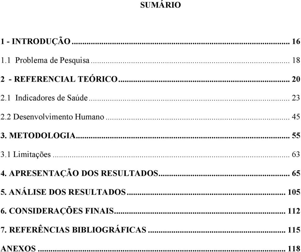 .. 55 3.1 Limitações... 63 4. APRESENTAÇÃO DOS RESULTADOS... 65 5.