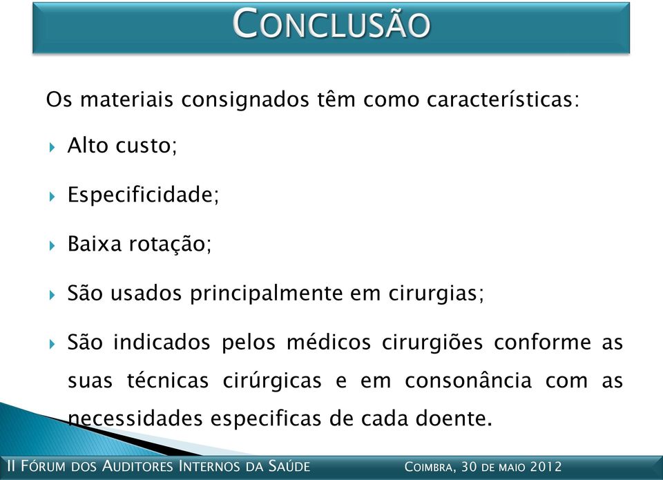 cirurgias; São indicados pelos médicos cirurgiões conforme as suas