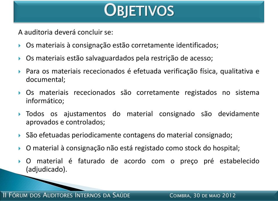 sistema informático; Todos os ajustamentos do material consignado são devidamente aprovados e controlados; São efetuadas periodicamente contagens do