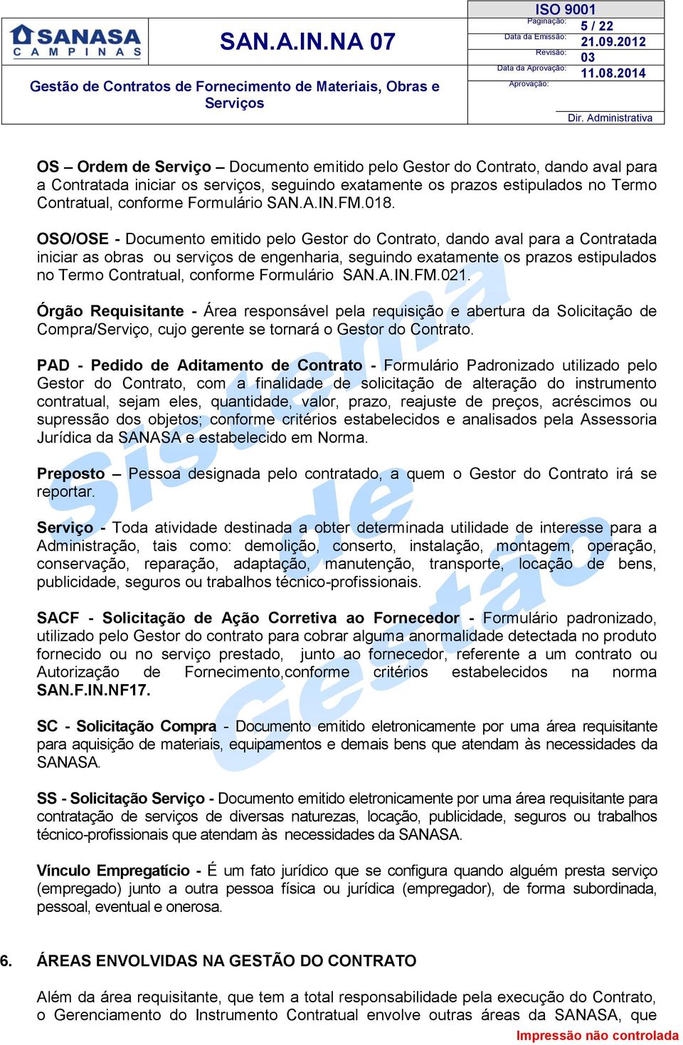 OSO/OSE - Documento emitido pelo Gestor do Contrato, dando aval para a Contratada iniciar as obras ou serviços de engenharia, seguindo exatamente os prazos estipulados no Termo Contratual, conforme