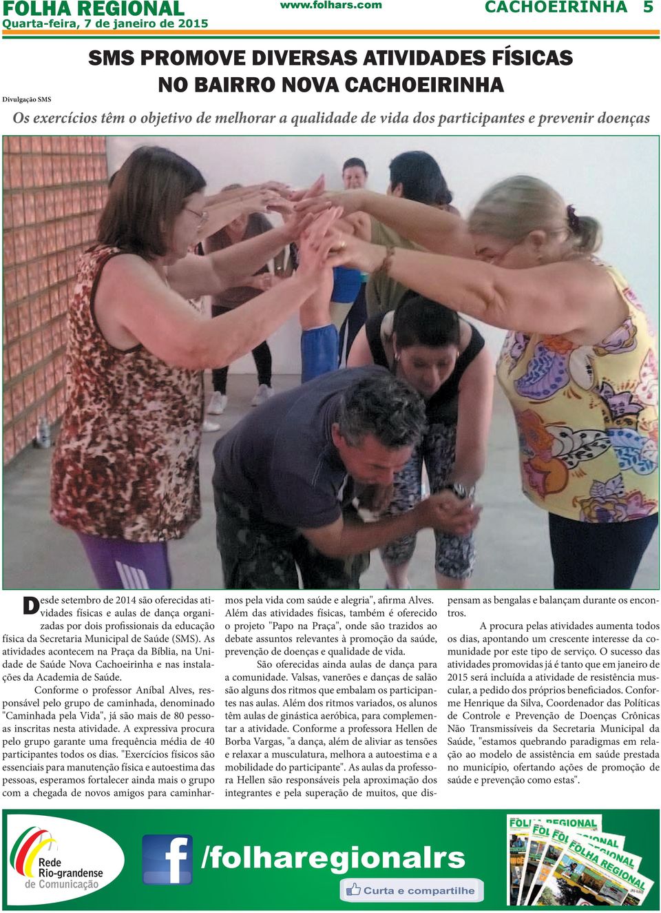As atividades acontecem na Praça da Bíblia, na Unidade de Saúde Nova Cachoeirinha e nas instalações da Academia de Saúde.
