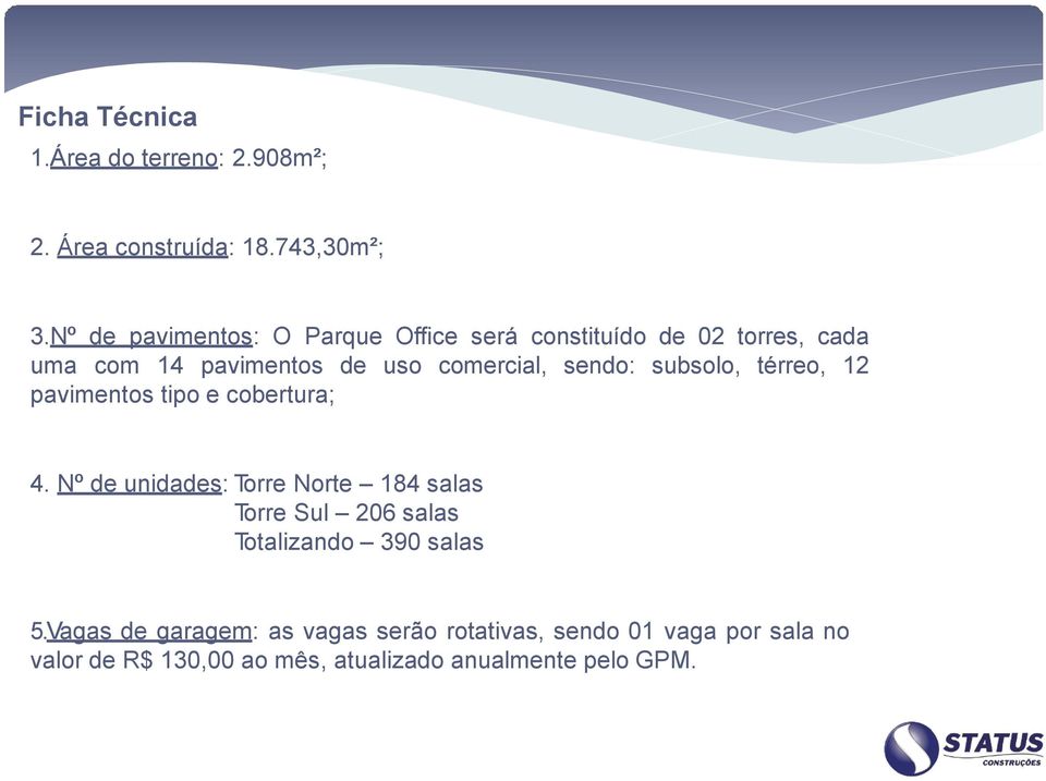 sendo: subsolo, térreo, 12 pavimentos tipo e cobertura; 4.