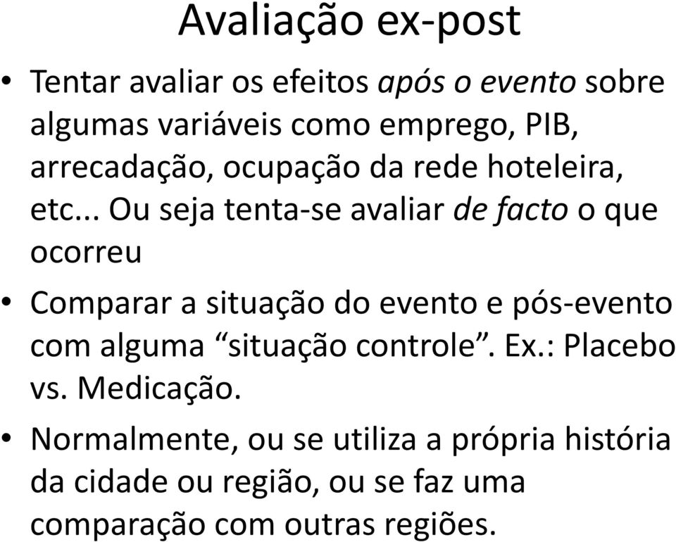 .. Ou seja tenta-se avaliar de facto o que ocorreu Comparar a situação do evento e pós-evento com