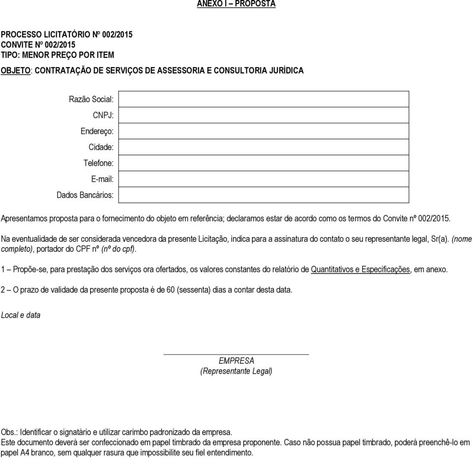 Na eventualidade de ser considerada vencedora da presente Licitação, indica para a assinatura do contato o seu representante legal, Sr(a). (nome completo), portador do CPF nº (nº do cpf).