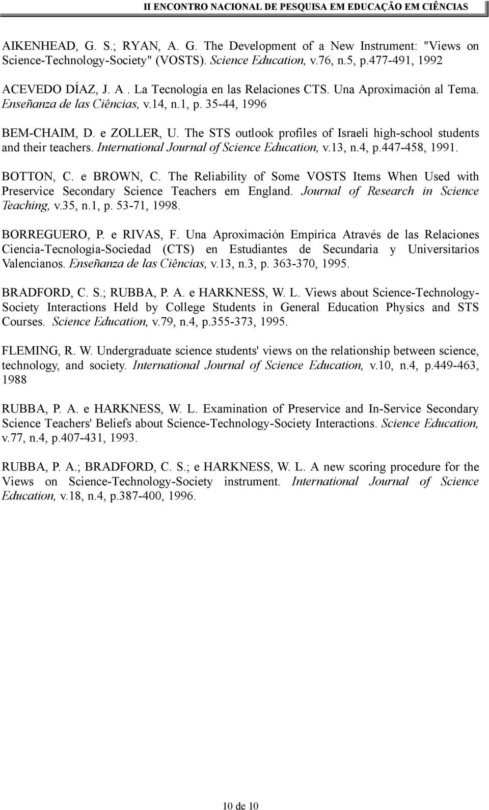 International Journal of Science Education, v.13, n.4, p.447-458, 1991. BOTTON, C. e BROWN, C. The Reliability of Some VOSTS Items When Used with Preservice Secondary Science Teachers em England.