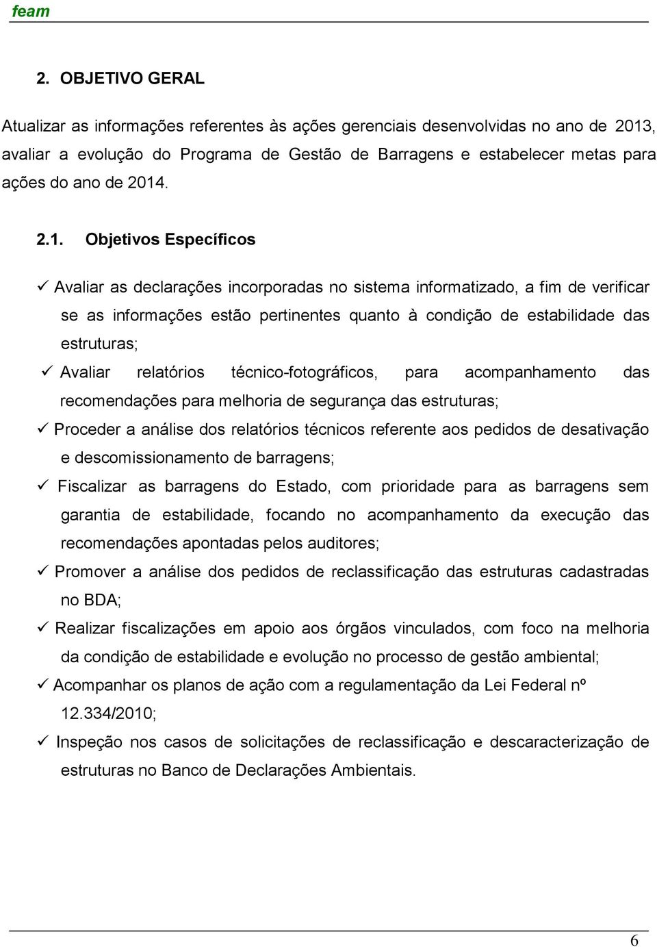 Avaliar relatórios técnico-fotográficos, para acompanhamento das recomendações para melhoria de segurança das estruturas; Proceder a análise dos relatórios técnicos referente aos pedidos de