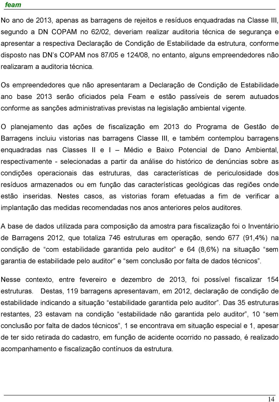 Os empreendedores que não apresentaram a Declaração de Condição de Estabilidade ano base 2013 serão oficiados pela Feam e estão passíveis de serem autuados conforme as sanções administrativas