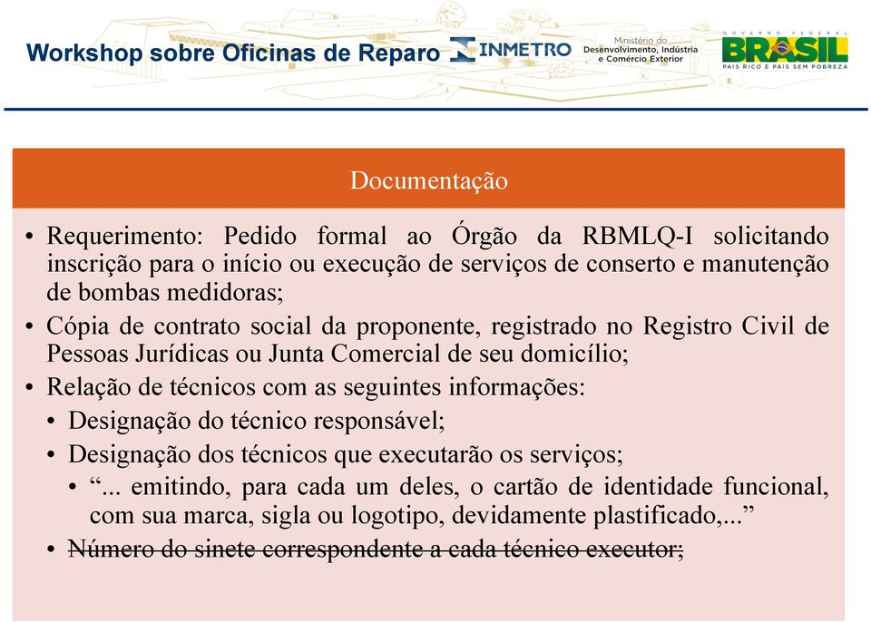 de técnicos com as seguintes informações: Designação do técnico responsável; Designação dos técnicos que executarão os serviços;.